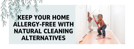 Keeping Your Home Eco-Friendly and Allergy-Friendly with Natural Cleaning Alternatives